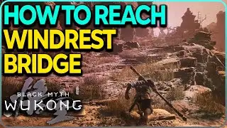 How To Get to Windrest Bridge Black Myth Wukong