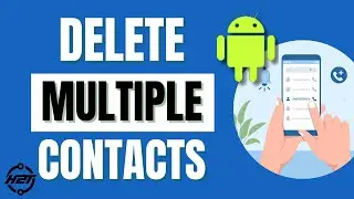How to Delete Multiple Contacts on Android 2024