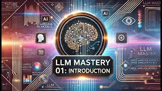 LLM Mastery 01: Introduction