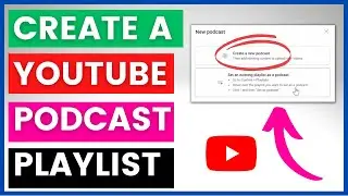 How To Create A YouTube Podcast Playlist?