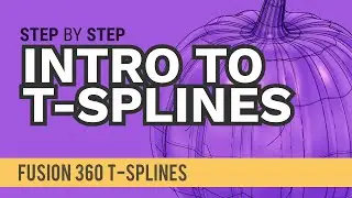 Modeling with T-Splines in Fusion 360 (2021)
