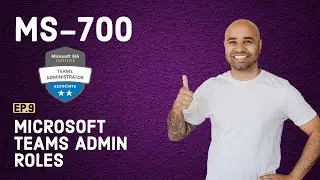 MS-700 Exam EP 09: Microsoft Teams Admin Roles