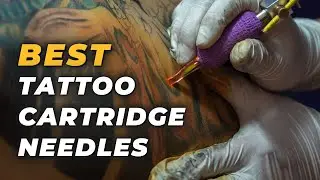 Best Tattoo Cartridge Needles | No Leaks Assured & Safe Tattooing Experience