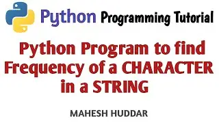 Python program to find the frequency of each character in the string by Mahesh Huddar