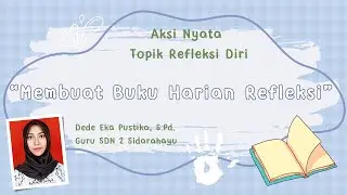 (Lulus Validasi) Aksi Nyata Topik Refleksi Diri “Membuat Buku Harian Refleksi”