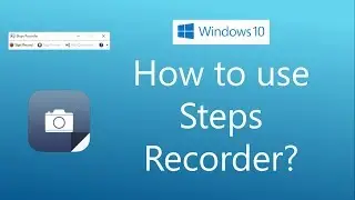 How to use Steps Recorder in Windows 10