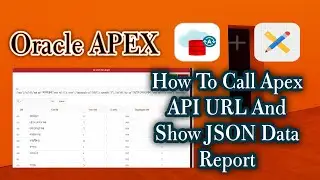 How To Call Apex API URL And Show JSON Data Report, Using XMLHttpRequest, In Oracle Apex