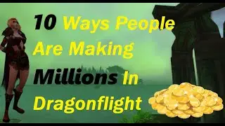 10 Ways People Are Making MILLIONS In Dragonflight! Best Gold Making, Gold Farming Tips!