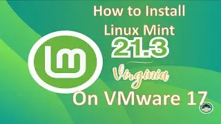 How to Download & Install Linux Mint 21.3 "Virginia" on VMware 17 Pro !! Step By Step Guide !!