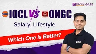 Which One is Better | IOCL Vs ONGC Salary, Perks, Allowance, Lifestyle | BYJU'S GATE