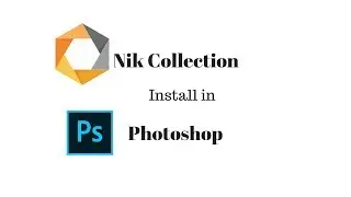 How To Install Nik Collection In Adobe Photoshop CC 2018| Install Nik Collection in Photoshop cc
