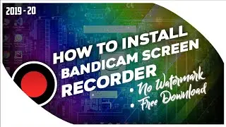 How to install bandicam screen recorder 2019 free without watermark