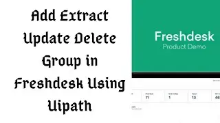 Add Update Extract Delete Group in Freshdesk Using Uipath | RPA Uipath