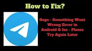 Fix Telegram App Oops - Something Went Wrong Error in Android & iOS Phone - Please Try Again Later