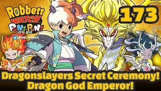 Yo-kai Watch Dragonslayers Secret Ceremony! Dragon God Emperor ZZZ! Robbett Watch Puni Puni #173