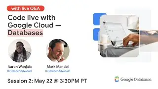 Code live with Google Cloud — Databases - Session #2