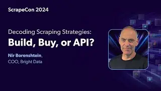 ScrapeCon 2024 - Decoding Scraping Strategies:Build, Buy, or API? | Bright Data