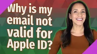 Why is my email not valid for Apple ID?