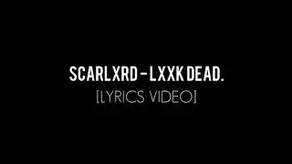scarlxrd - LXXK DEAD. [LYRICS VIDEO]