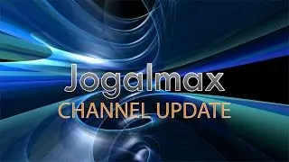 Jogalmax Channel Update - New Computer