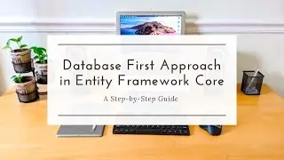 Database First Approach in Entity Framework Core A Step by Step Guide