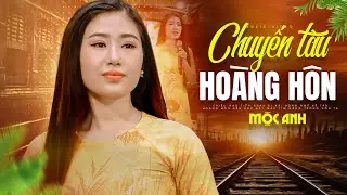 Chuyến Tàu Hoàng Hôn - Mộc Anh | Đây Chính Là Giọng Ca Chan Chứa Tình Cảm Nhất