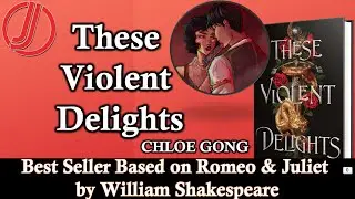 These Violent Delights by Chloe Gong | Based on Romeo & Juliet by William Shakespeare | Best Seller