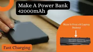 Make A Power Bank 42000mAh Make it by old Laptop Battery