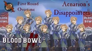 First Round - Overtime - Aenarion's Disappointers - Swanky Plays Blood Bowl 2