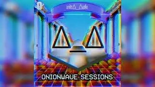 unitr∆_∆udio - Onionwave Sessions (Full Mixtape)