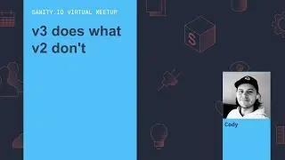 v3 does what v2 dont - Sanity.io Meetup