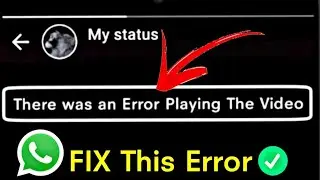 Fix There was an error playing the video in whatsapp status | status video not playing problem fixed