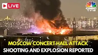 Moscow Concert Attack Live Updates | Shooting and Fire Reported as Crowd Seen Fleeing| Russia| IN18L