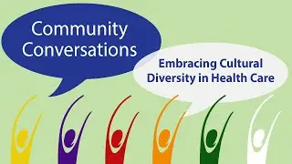 Community Conversations: Embracing Cultural Diversity in Health Care