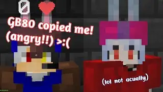GB80 COPIED ME!! (ANGRY) jkjk not actually