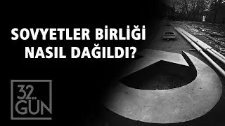 Sovyetler Birliği Nasıl Dağıldı? | 32.Gün Arşivi