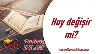 Huy değişir mi? | Dinimiz islam