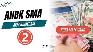 Pembahasan ANBK SMA: AKM Numerasi Part 2 | Kurs Mata Uang