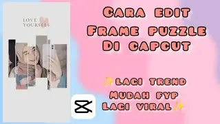 CARA EDIT FRAME PUZZLE DI CAPCUT LAGI TREND