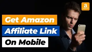 How To Get Amazon Affiliate Link On Mobile