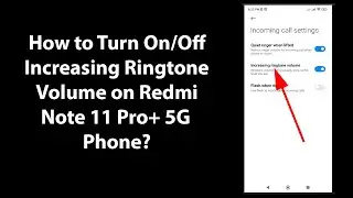 How to Turn On/Off Increasing Ringtone Volume on Redmi Note 11 Pro+ 5G Phone?