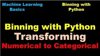 Python for Machine Learning | Binning with Python | Transforming Numerical to Categorical- P77