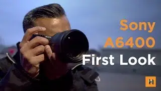 Sony A6400 First Look