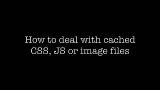 How to deal with cached CSS, JS, and image files | Prevent the browser from caching files