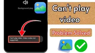 How to Fix Can't play video. Video codec not supported Problem in Samsung