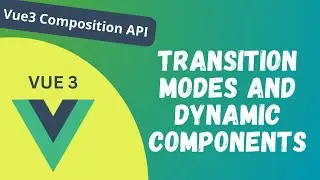 48. Transition Between Elements using mode option and dynamic components in composition API - Vue 3