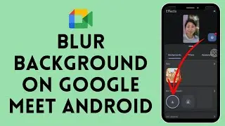 How to Blur Background on Google Meet on Android 2024 | Google Meet tutorial