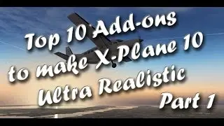 Top 10 Add-ons to Make X-plane 10 Ultra Realistic (Part 1)