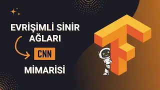 Evrişimli Sinir Ağları (CNN)  Mimarisi  🔥 TensorFlow ile Derin Öğrenme