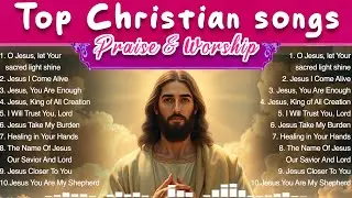 Top Praise and Worship Songs 2024 Playlist ✝️ Nonstop Christian Gospel Songs🙌✝️i Will Trust you lord